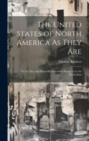 The United States of North America As They Are: Not As They Are Generally Described; Being a Cure for Radicalism 1020689803 Book Cover