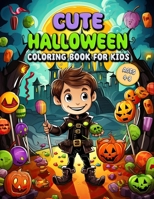 Cute Halloween Coloring Book for Kids: Adorable Halloween Adventures for Little Artists B0CLK6RQRV Book Cover