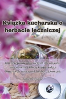 Książka kucharska o herbacie leczniczej 1835519342 Book Cover
