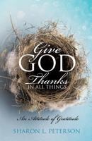 Give God Thanks in All Things 1628712996 Book Cover