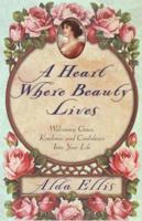 Heart Where Beauty Lives, A 0736901094 Book Cover
