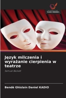 Jezyk milczenia i wyrazanie cierpienia w teatrze (Polish Edition) 620985625X Book Cover