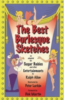 The Best Burlesque Sketches: As Adapted for Sugar Babies and Other Entertainments 1557831890 Book Cover