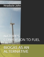 BIOGAS AS AN ALTERNATIVE: NATURE"S CONVERSION TO FUEL B09BGLWYB6 Book Cover