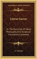Literae Sacrae: Or The Doctrines Of Moral Philosophy And Scriptural Christianity Compared 127102425X Book Cover