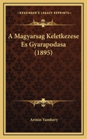 A Magyarsag Keletkezese Es Gyarapodasa (1895) 116027827X Book Cover