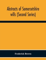 Abstracts Of Somersetshire Wills (Second Series) 9354301096 Book Cover
