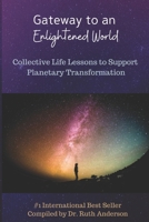 Gateway to an Enlightened World: Collective Life Lessons to Support Planetary Transformation 0998457361 Book Cover