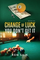 Change of Luck: You Don’t Get It B0F1FTBDWF Book Cover