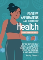 Daily Affirmations and Actions for Health: Use your Self-Care Daily Rituals to Learn to Love Yourself, Create Happiness, Improve your Confidence and Build Inner Strength 0645328472 Book Cover
