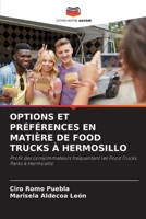 OPTIONS ET PRÉFÉRENCES EN MATIÈRE DE FOOD TRUCKS À HERMOSILLO: Profil des consommateurs fréquentant les Food Trucks Parks à Hermosillo 6205979640 Book Cover