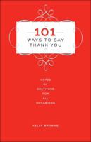 101 Ways to Say Thank You: Notes of Gratitude for All Occasions 1454915609 Book Cover