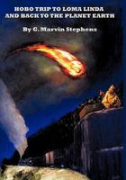 Hobo Trip to Loma Linda and Back to the Planet Earth 1450217591 Book Cover