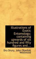 Illustrations of Exotic Entomology; Containing Upwards of Six Hundred and Fifty Figures and 1016681313 Book Cover