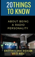 20 Things to Know About Being a Radio Personality: Brittany Lanae Dickson “Britt Rose” B08Z4CNWZS Book Cover