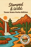 Stamped & Wild: Texas State Parks Edition (Texas State Parks Series) B0FWS1T4GN Book Cover