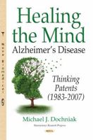 Healing the Mind: Alzheimer's Disease; Thinking Patents 1983-2007 (Neuroscience Research Progress) 1536110639 Book Cover