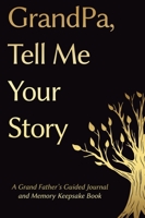 Fathers Day Gifts: Grandpa, Tell Me Your Story: A GrandFather's Guided Journal and Memory Keepsake Book 1961443287 Book Cover