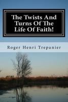 The Twists and Turns of the Life of Faith! 1720532818 Book Cover