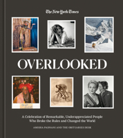 Overlooked: A Celebration of Remarkable, Underappreciated People Who Broke the Rules and Changed the World 1984860429 Book Cover