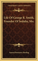 Life of George R. Smith, founder of Sedalia, Mo 1017411077 Book Cover