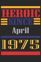 Heroic Since 1975 April Occasional Notebook Gift: A Tool For You To Satisfy Your Parents, Siblings, or Even Neighbors, At Least You Tried! 1655258796 Book Cover