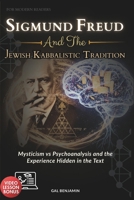 SIGMUND FREUD AND THE JEWISH KABBALISTIC TRADITION FOR MODERN READERS: Mysticism vs Psychoanalysis and the Experience Hidden in the Text B0GD1XC9CY Book Cover