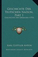 Geschichte Der Teutschen Nazion, Part 1: Geschichte Der Germanen (1793) 1166055361 Book Cover
