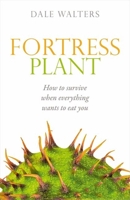 Fortress Plant: How to Survive When Everything Wants to Eat You 0198745605 Book Cover