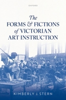 The Forms and Fictions of Victorian Art Instruction 0198962924 Book Cover