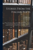 Stories From the Italian Poets: Being a Summary in Prose of the Poems of Dante, Pulci, Boiardo, Ariosto and Tasso; With Comments Throughout, ... of the Lives and Genius of the Authors 1019203013 Book Cover