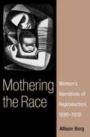 Mothering the Race: Women's Narratives of Reproduction, 1890-1930 025202690X Book Cover