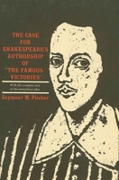 The Case for Shakespeare's Authorship of the Famous Victories, with the Complete Text of the Anonymous Play 087395002X Book Cover