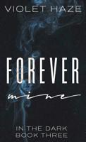 Forever Mine (In the Dark) 0999226177 Book Cover