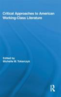Critical Approaches to American Working-Class Literature 1138849707 Book Cover