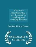 A Hebrew Chrestomathy, or, Lessons in Reading and Writing Hebrew [electronic Resource] 1010038648 Book Cover