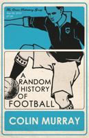 A Random History of Football 1409103765 Book Cover