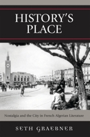 History's Place: Nostalgia and the City in French Algerian Literature 0739115820 Book Cover
