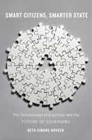 Smart Citizens, Smarter State: The Technologies of Expertise and the Future of Governing 0674286057 Book Cover