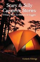 Scary & Silly Campfire Stories: Fifteen Tales For Shivers & Giggles 0615690904 Book Cover
