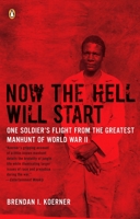 Now the Hell Will Start: One Soldier's Flight from the Greatest Manhunt of World War II 1594201730 Book Cover