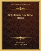 Birds, Beasts, And Fishes 1248626214 Book Cover