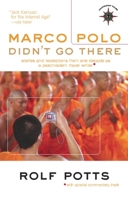 Marco Polo Didn't Go There: Stories and Revelations from One Decade as a Postmodern Travel Writer 1932361618 Book Cover
