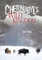 Chernobyl's Wild Kingdom: Life in the Dead Zone 1467711543 Book Cover