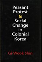 Peasant Protest & Social Change in Colonial Korea (Korean Studies of the Henry M. Jackson School of International Studies) 0295993804 Book Cover