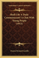 Shall I be a Daily Communicant?: A Chat With Young People 0548778388 Book Cover