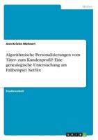 Algorithmische Personalisierungen Vom Tater- Zum Kundenprofil? Eine Genealogische Untersuchung Am Fallbeispiel Netflix 3668350744 Book Cover