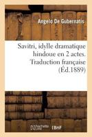 Savitri, Idylle Dramatique Hindoue En 2 Actes. Traduction Franaaise 2013613083 Book Cover