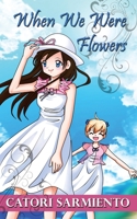 When We Were Flowers 1509247882 Book Cover