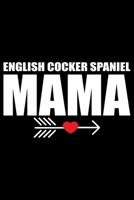 English Cocker Spaniel Mama: Cool English Cocker Spaniel Dog Mom Journal Notebook - Gifts Idea for English Cocker Spaniel Dog Lovers Notebook for Men & Women. 1660940281 Book Cover